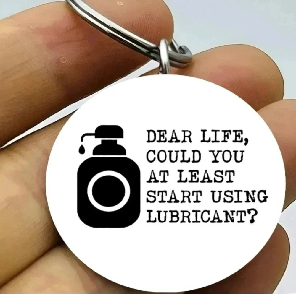 Dear life could you at least use lubricant funny Keychain